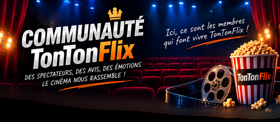 Communauté TonTonFlix — des spectateurs, des avis, des émotions
